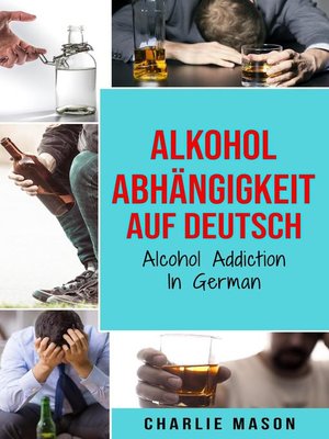 cover image of Alkoholabhängigkeit Auf Deutsch/ Alcohol addiction In German